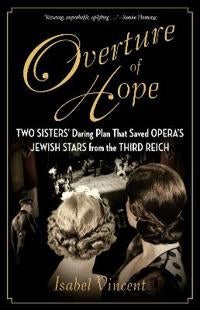Overture of Hope - Two Sisters' Daring Plan That Saved Opera's Jewish Stars from the Third Reich