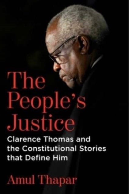 The People's Justice - Clarence Thomas and the Constitutional Stories that Define Him