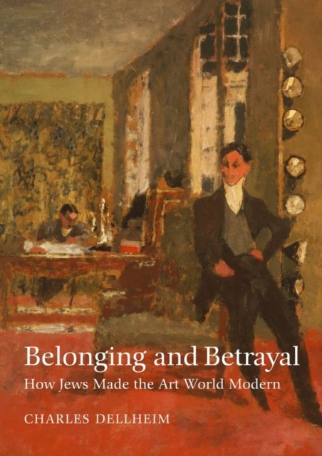 Bilde av Belonging And Betrayal ¿ How Jews Made The Art World Modern Av Charles Dellheim