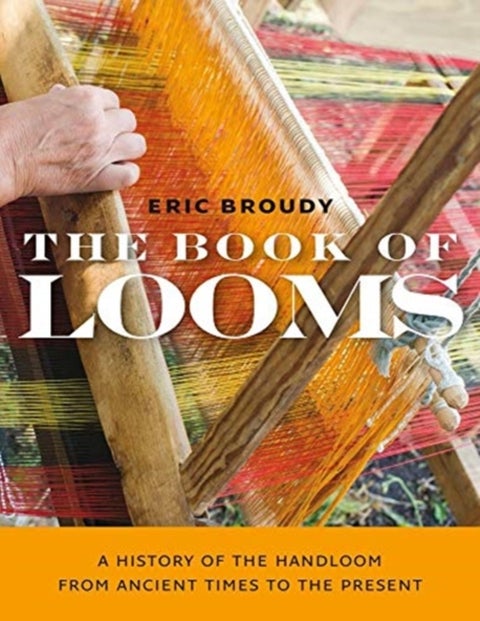 The Book of Looms ¿ A History of the Handloom from Ancient Times to the Present