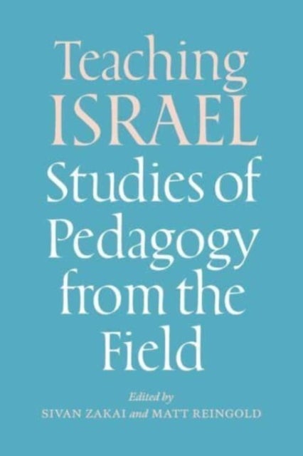 Teaching Israel - Studies of Pedagogy from the Field