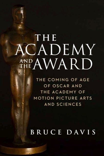 Bilde av The Academy And The Award ¿ The Coming Of Age Of Oscar And The Academy Of Motion Picture Arts And Sc Av Bruce Davis