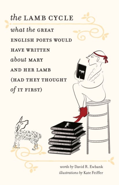 The Lamb Cycle - What the Great English Poets Would Have Written About Mary and Her Lamb (Had They T