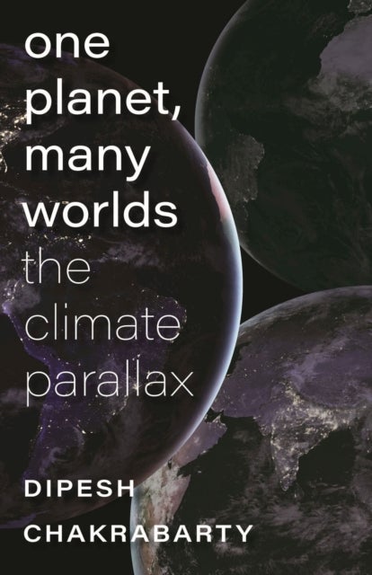 Bilde av One Planet, Many Worlds - The Climate Parallax Av Dipesh Chakrabarty