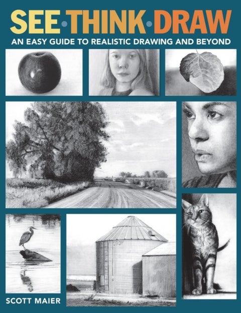 See, Think, Draw - An Easy Guide to Realistic Drawing and Beyond