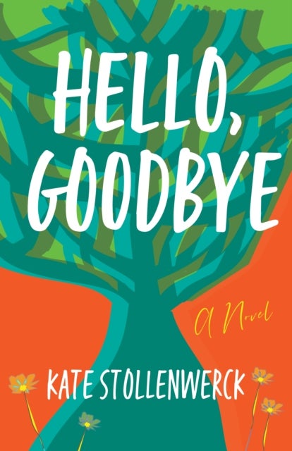 Hello, Goodbye - A Novel