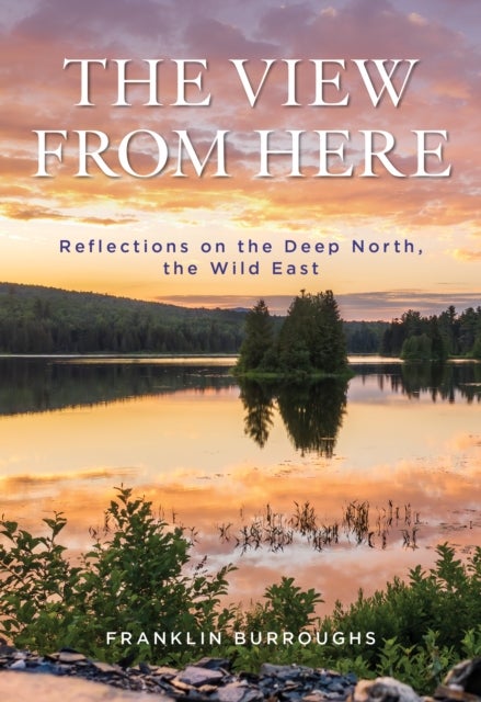 The View from Here - Reflections on the Deep North, the Wild East
