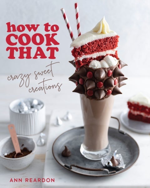 How to Cook That - Crazy Sweet Creations (The Ann Reardon Cookbook)