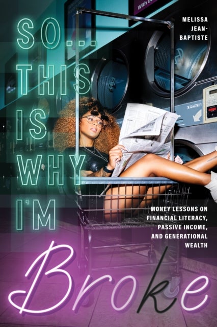 So...This Is Why I'm Broke - Money Lessons on Financial Literacy, Passive Income, and Generational Wealth (Budgeting, Money Manag