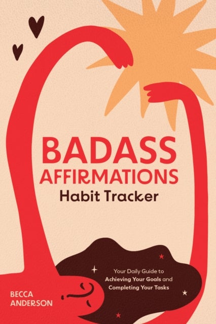 Badass Affirmations Habit Tracker - Your Daily Guide to Achieving Your Goals and Completing Your Tasks (Badass Affirmations Productivity