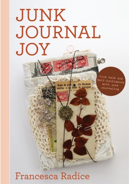 Junk Journal Joy - Find Calm and Self-Confidence with Junk Journaling