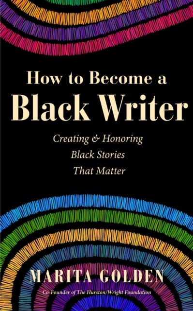 How to Become a Black Writer - Creating and Honoring Black Stories That Matter