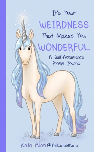 It¿s Your Weirdness that Makes You Wonderful - A Self-Acceptance Prompt Journal (Positive Mental Health Teen Journal)