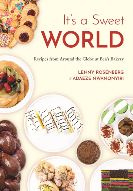 It's a Sweet World - Recipes from Around the Globe at Bea's Bakery