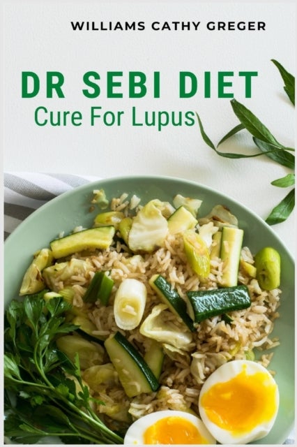 Dr Sebi Diet Cure For Lupus - Alkaline, Anti-inflammatory Diet, and Herb Selection For Effective Treatment And Cure
