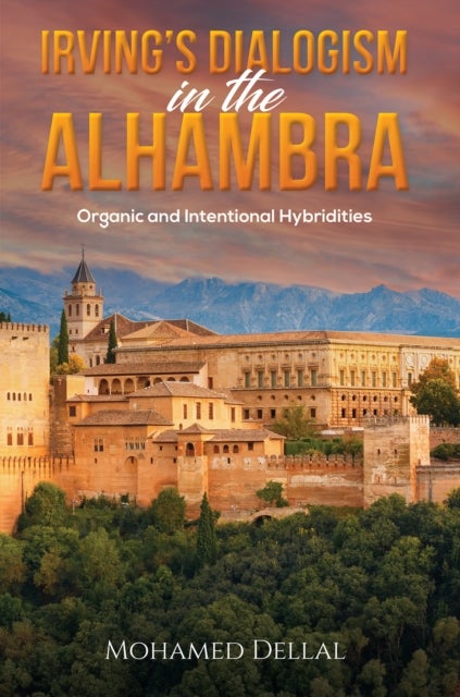 Irving¿s Dialogism in the Alhambra - Organic and Intentional Hybridities