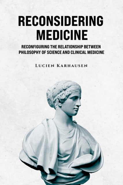 Reconsidering Medicine - Reconfiguring the Relationship Between Philosophy of Science And Clinical Medicine