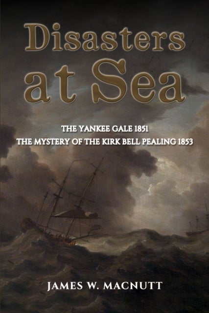 Disasters at Sea - The Yankee Gale 1851: The Mystery of the Kirk Bell Pealing 1853
