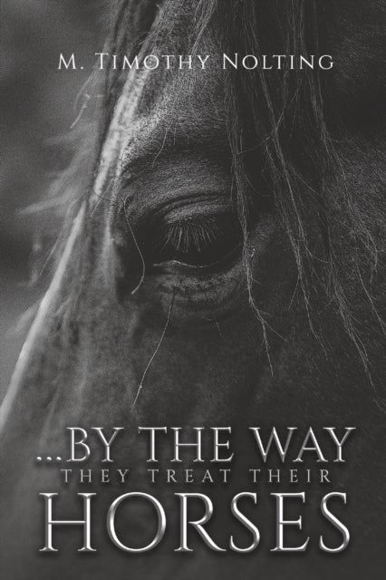 Bilde av ...by The Way They Treat Their Horses Av M Timothy Nolting
