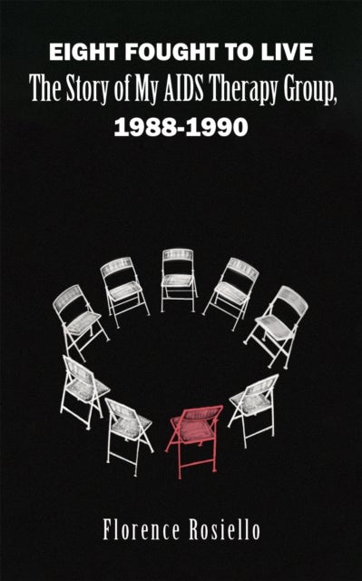 Eight Fought to Live - The Story of My AIDS Therapy Group, 1988-1990