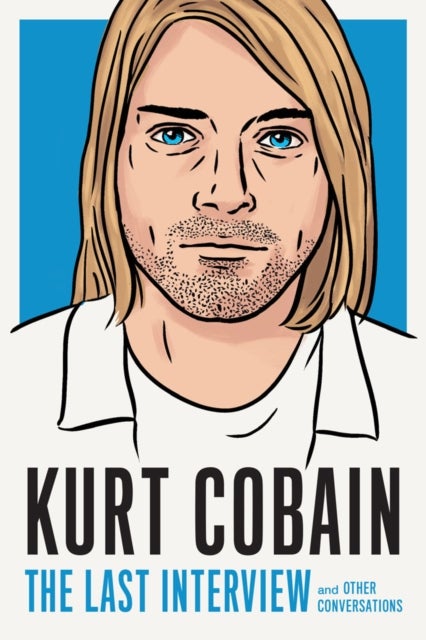 Bilde av Kurt Cobain: The Last Interview Av Kurt Cobain