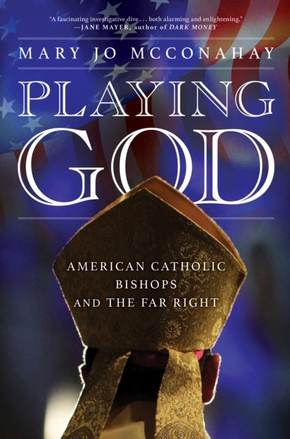 Playing God - American Catholic Bishops and the Far Right