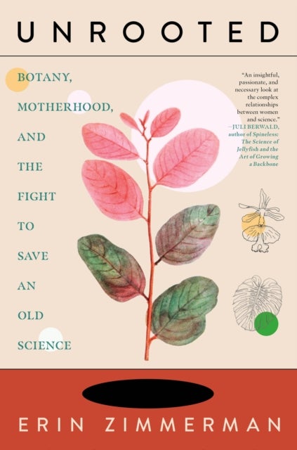 Unrooted - Botany, Motherhood, and the Fight to Save An Old Science