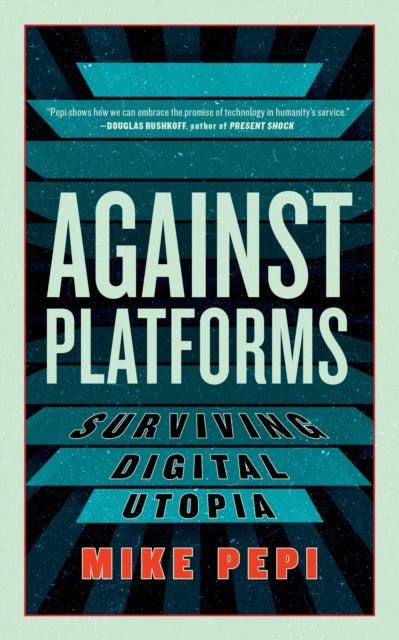 Against Platforms - Surviving Digital Utopia