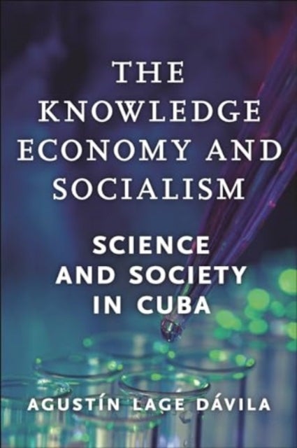 The Knowledge Economy and Socialism - Science and Society in Cuba