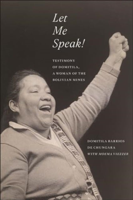 Let Me Speak! - Testimony of Domitila, a Woman of the Bolivian Mines, New Edition