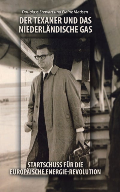 Der Texaner Und Das Niederlandische Gas - Startschuss Fur Die Europaische Energie-Revolution