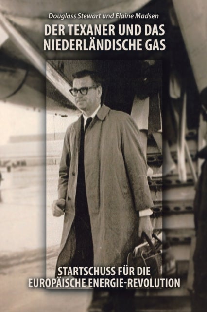 Der Texaner Und Das Niederlandische Gas - Startschuss Fur Die Europaische Energie-Revolution