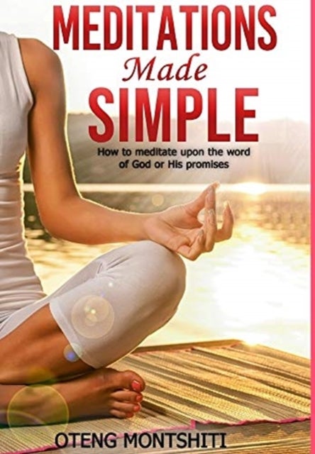 Meditations made simple - How to meditate upon the word of God or His promises
