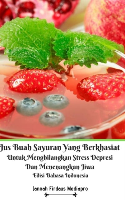 Jus Buah Sayuran Yang Berkhasiat Untuk Menghilangkan Stress Depresi Dan Menenangkan Jiwa Hardcover V