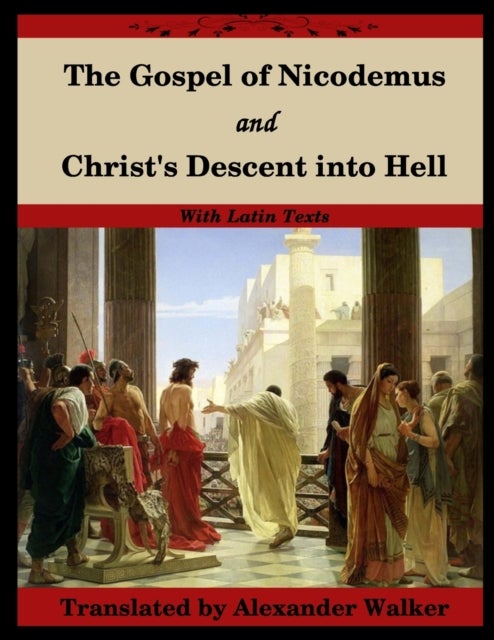 The Gospel of Nicodemus and Christ's Descent into Hell - with footnotes and Latin text
