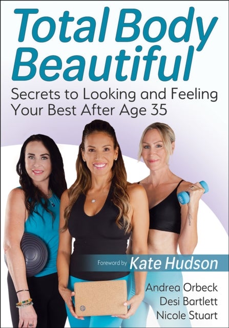 Total Body Beautiful - Secrets to Looking and Feeling Your Best After Age 35