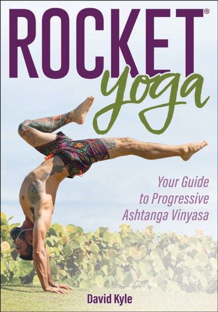 Rocket¿ Yoga - Your Guide to Progressive Ashtanga Vinyasa