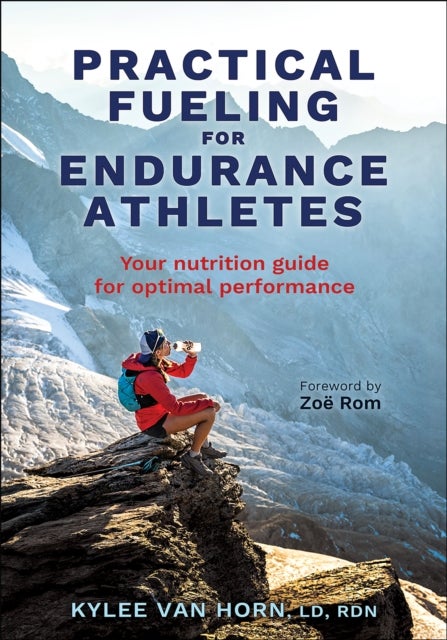 Practical Fueling for Endurance Athletes - Your Nutrition Guide for Optimal Performance