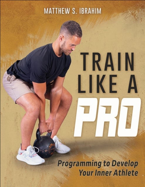 Train Like a Pro - Programming to Develop Your Inner Athlete