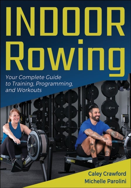 Indoor Rowing - Your Complete Guide to Training, Programming, and Workouts