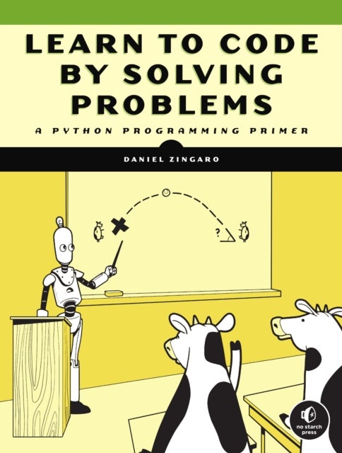 Bilde av Learn To Code By Solving Problems Av Daniel Zingaro