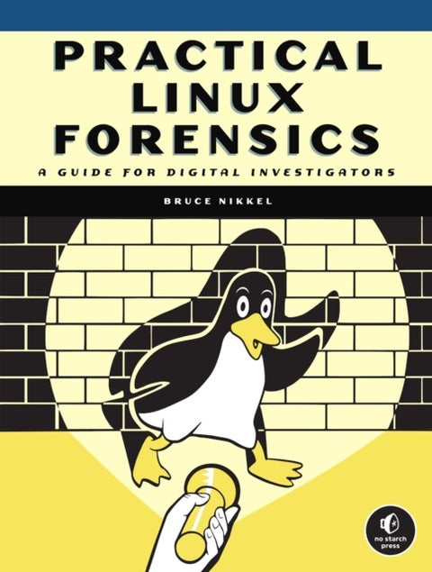 Practical Linux Forensics - A Guide for Digital Investigators