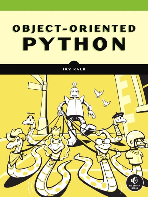 Object-oriented Python - Master OOP by Building Games and GUIs