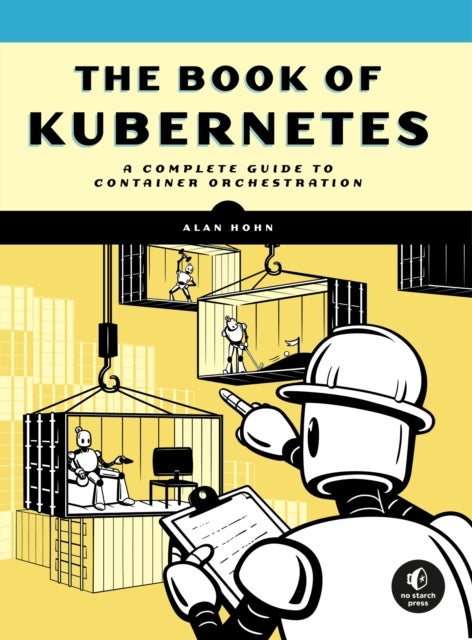 The Book Of Kubernetes - A Complete Guide to Container Orchestration