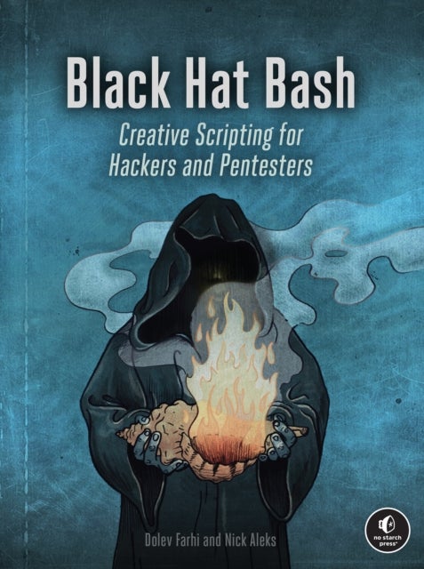 Black Hat Bash - Creative Scripting for Hackers and Pentesters