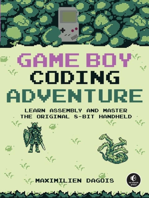 Game Boy Coding Adventure - Learn Assembly and Master the Original 8-Bit Handheld