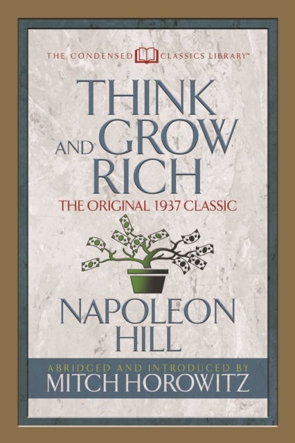 Bilde av Think And Grow Rich (condensed Classics) Av Napoleon Hill, Mitch Horowitz