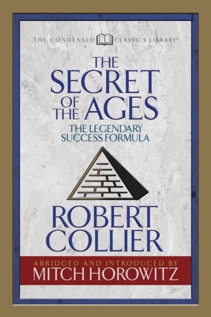 The Secret of the Ages (Condensed Classics) - The Legendary Success Formula
