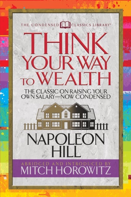 Bilde av Think Your Way To Wealth (condensed Classics) Av Napoleon Hill, Mitch Horowitz