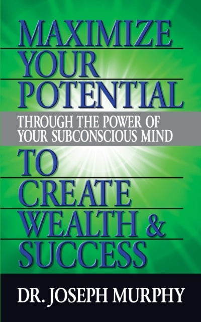 Bilde av Maximize Your Potential Through The Power Of Your Subconscious Mind To Create Wealth And Success Av Joseph Murphy